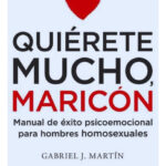 QUIÉRETE MUCHO MARICÓN - GABRIEL J. MARTÍN