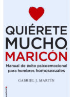 QUIÉRETE MUCHO MARICÓN - GABRIEL J. MARTÍN