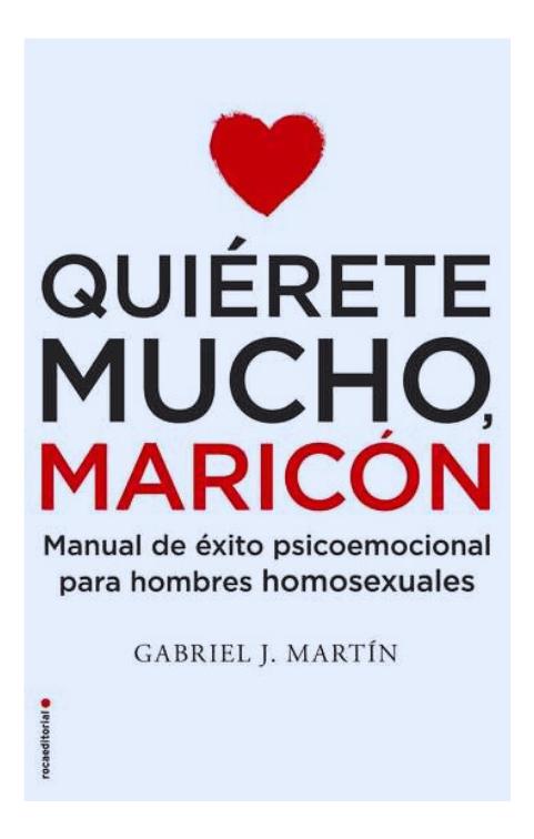 QUIÉRETE MUCHO MARICÓN - GABRIEL J. MARTÍN