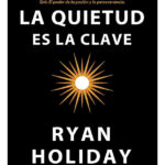 LA QUIETUD ES LA CLAVE - RYAN HOLIDAY