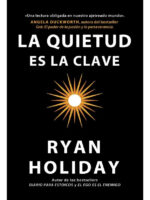 LA QUIETUD ES LA CLAVE - RYAN HOLIDAY