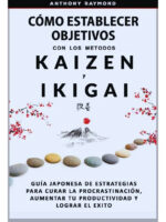 CÓMO ESTABLECER OBJETIVOS CON LOS METODOS KAIZEN Y IKIGAI