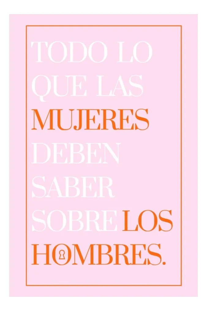 TODO LO QUE LAS MUJERES DEBEN SABER SOBRE LOS HOMBRES