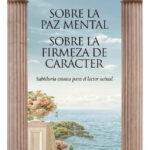 SOBRE LA PAZ MENTAL. SOBRE LA FIRMEZA DE CARÁCTER - SÉNECA