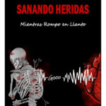 SANANDO HERIDAS - MIENTRAS ROMPO EN LLANTO / JAIRO GUERRERO