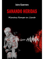 SANANDO HERIDAS - MIENTRAS ROMPO EN LLANTO / JAIRO GUERRERO