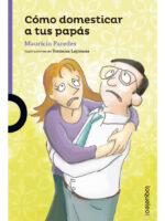 CÓMO DOMESTICAR A TUS PAPÁS - MAURICIO PAREDES