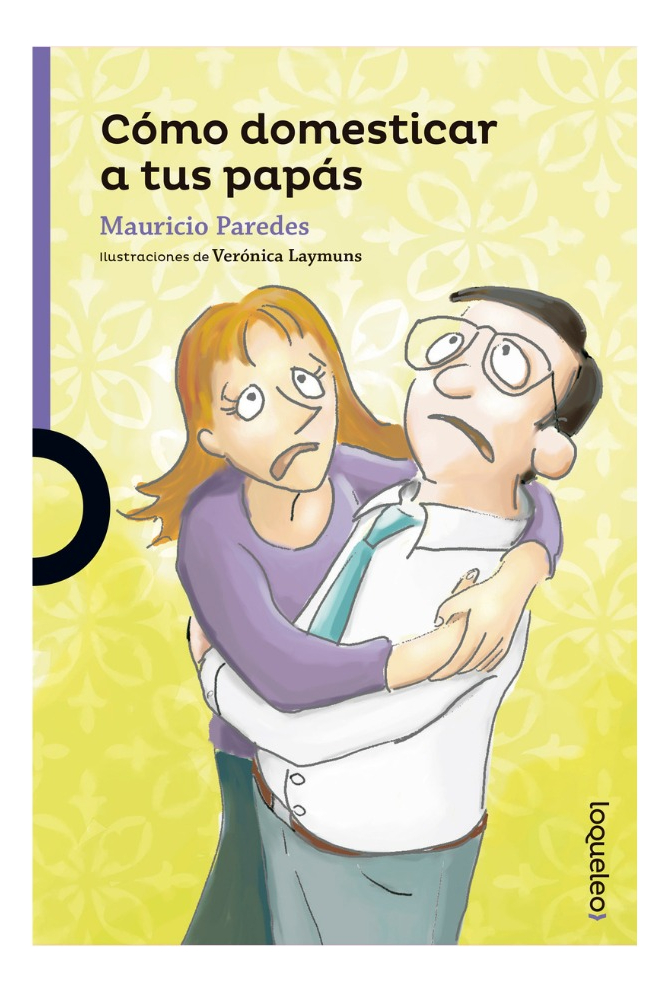 CÓMO DOMESTICAR A TUS PAPÁS - MAURICIO PAREDES