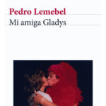 MI AMIGA GLADYS - PEDRO LEMEBEL