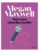 VAYA VAYA, CÓMO HAS CRECIDO - MEGAN MAXWELL