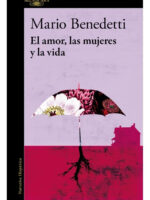EL AMOR, LAS MUJERES Y LA VIDA / MARIO BENEDETTI