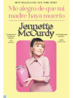 ME ALEGRO DE QUE MI MADRE HAYA MUERTO - JENNETTE McCURDY