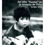 SER NIÑO HUACHO EN LA HISTORIA DE CHILE - GABRIEL SALAZAR