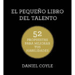 EL PEQUEÑO LIBRO DEL TALENTO - DANIEL COYLE