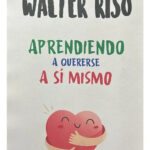 APRENDIENDO A QUERERSE A SÍ MISMO - WALTER RISO