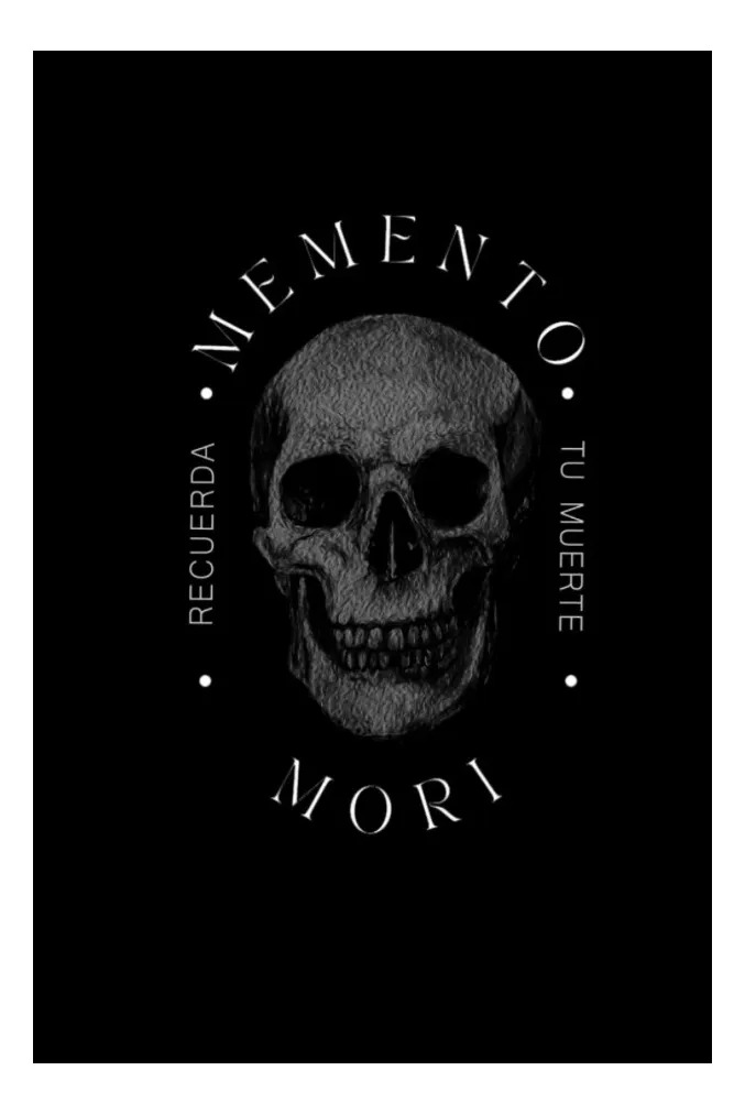 MEMENTO MORI. RECUERDA TU MUERTE
