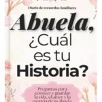 ABUELA ¿ CUÁL ES TU HISTORIA  DIARIO DE RECUERDOS FAMILIARES