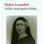 ADIÓS MARIQUITA LINDA - PEDRO LEMEBEL