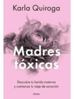 MADRES TÓXICAS - KARLA QUIROGA