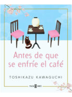 ANTES DE QUE SE ENFRÍE EL CAFÉ - TOSHIKAZU KAWAGUCHI