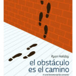 EL OBSTÁCULO ES EL CAMINO - RYAN HOLIDAY