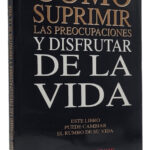 CÓMO SUPRIMIR LAS PREOCUPACIONES Y DISFRUTAR DE LA VIDA