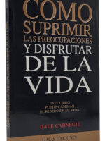 CÓMO SUPRIMIR LAS PREOCUPACIONES Y DISFRUTAR DE LA VIDA