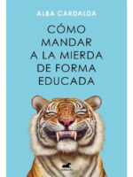 CÓMO MANDAR A LA MIERDA DE FORMA EDUCADA - ALBA CARDALDA