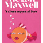 Y AHORA SUPERA MI BESO - MEGAN MAXWELL