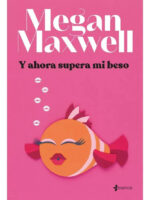 Y AHORA SUPERA MI BESO - MEGAN MAXWELL